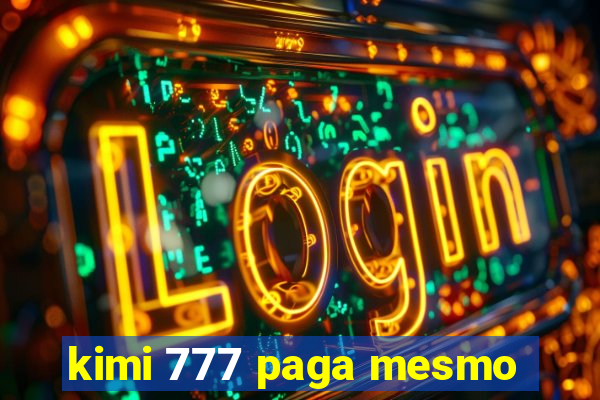 kimi 777 paga mesmo